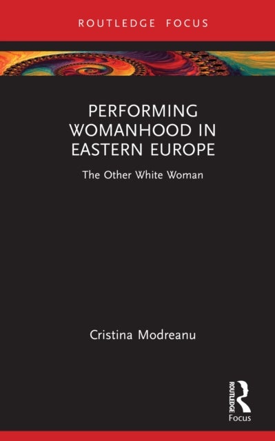 Performing Womanhood in Eastern Europe - The Other White Woman