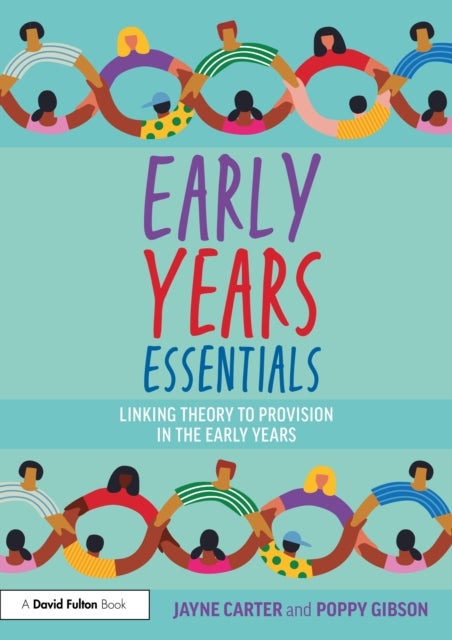 Early Years Essentials - Linking Theory to Provision in the Early Years