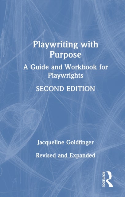 Playwriting with Purpose - A Guide and Workbook for Playwrights