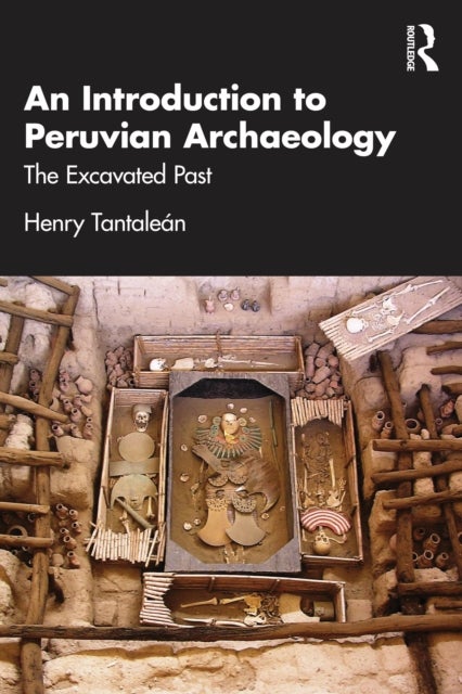 An Introduction to Peruvian Archaeology - The Excavated Past