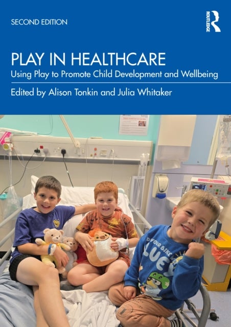 Play in Healthcare - Using Play to Promote Child Development and Wellbeing