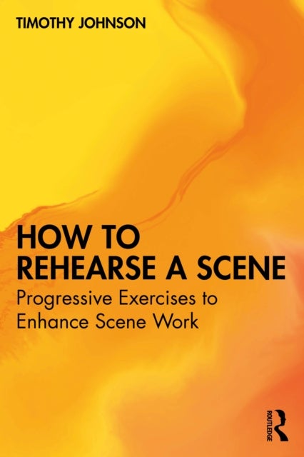 How to Rehearse a Scene - Progressive Exercises to Enhance Scene Work