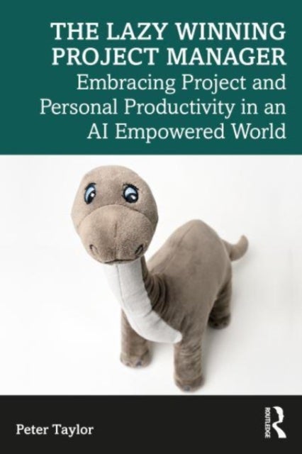 The Lazy Winning Project Manager - Embracing Project and Personal Productivity in an AI Empowered World