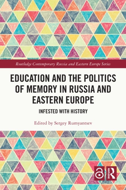 Education and the Politics of Memory in Russia and Eastern Europe - Infested with History