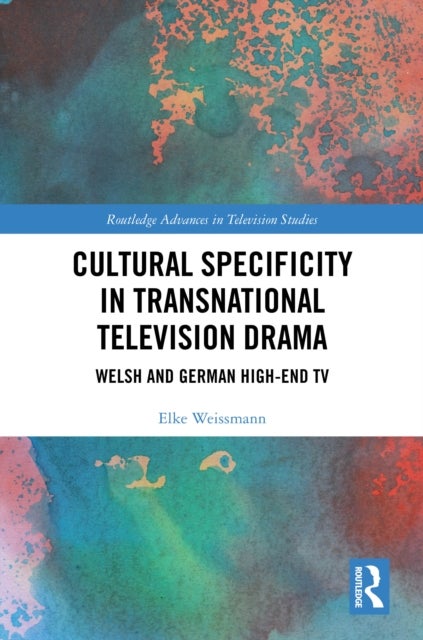 Cultural Specificity in Transnational Television Drama - Welsh and German High-End TV