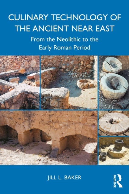 Culinary Technology of the Ancient Near East - From the Neolithic to the Early Roman Period