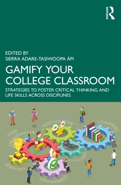 Gamify Your College Classroom - Strategies to Foster Critical Thinking and Life Skills Across Disciplines