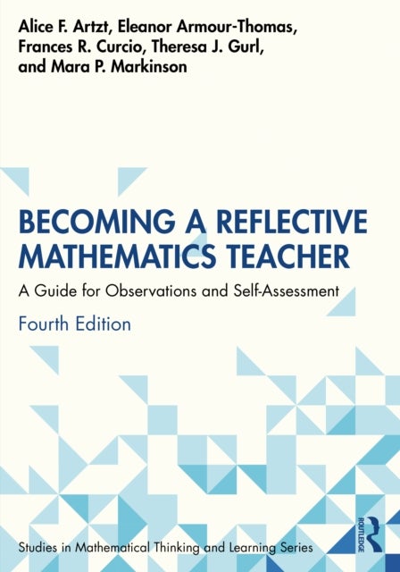 Becoming a Reflective Mathematics Teacher - A Guide for Observations and Self-Assessment