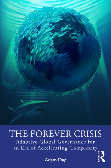 The Forever Crisis - Adaptive Global Governance for an Era of Accelerating Complexity