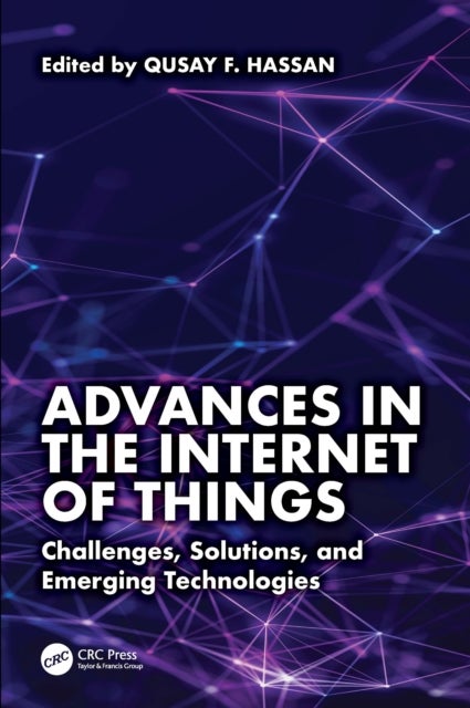 Advances in the Internet of Things - Challenges, Solutions, and Emerging Technologies