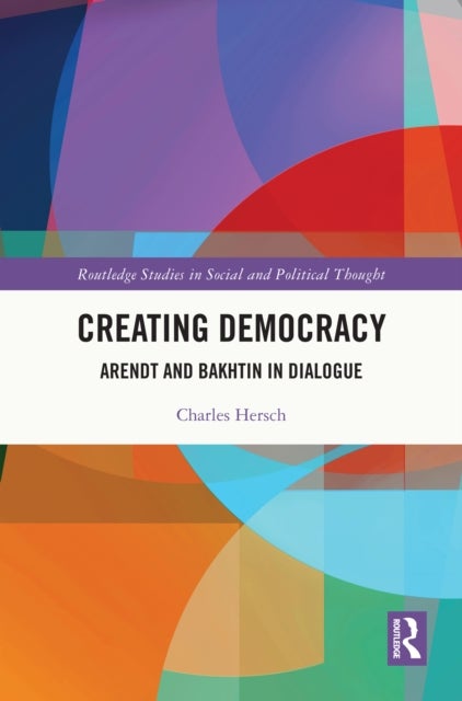 Creating Democracy - Arendt and Bakhtin in Dialogue