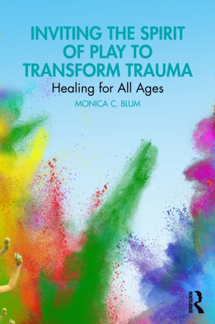 Inviting the Spirit of Play to Transform Trauma - Healing for All Ages