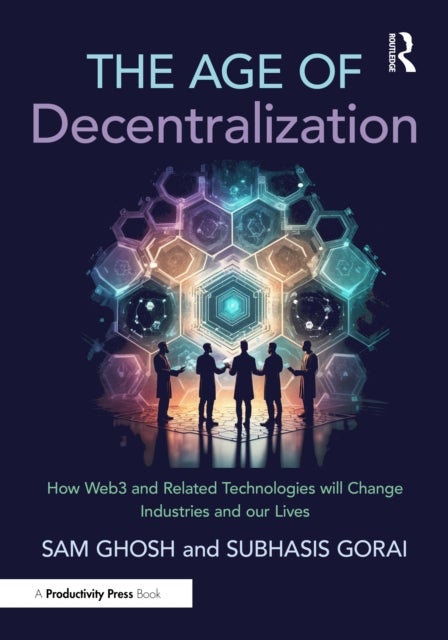 The Age of Decentralization - How Web3 and Related Technologies will change Industries and our Lives