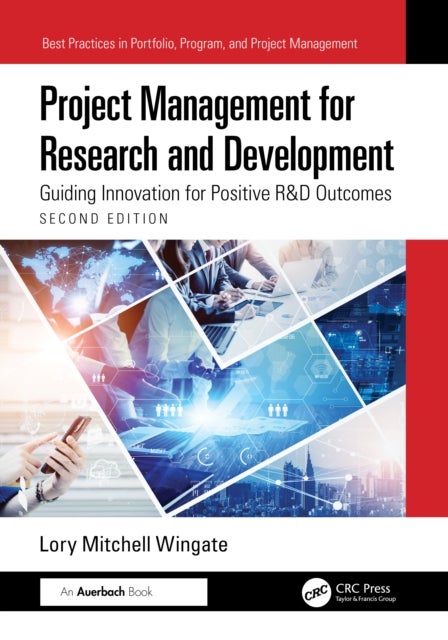 Project Management for Research and Development - Guiding Innovation for Positive R&D Outcomes