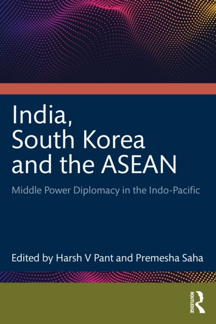 India, South Korea and the ASEAN - Middle Power Diplomacy in the Indo-Pacific