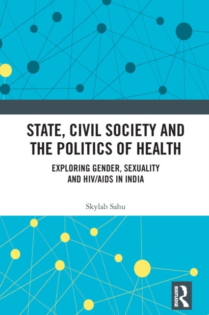 State, Civil Society and the Politics of Health - Exploring Gender, Sexuality and HIV/AIDS in India