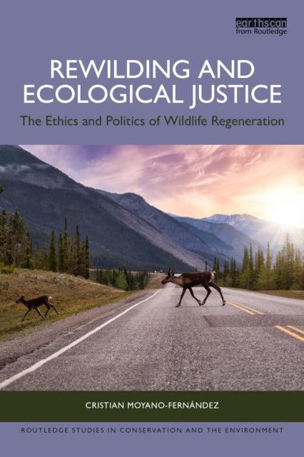 Rewilding and Ecological Justice - The Ethics and Politics of Wildlife Regeneration