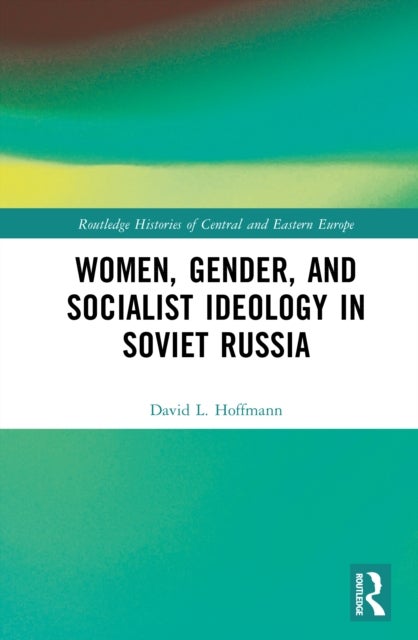 Women, Gender, and Socialist Ideology in Soviet Russia
