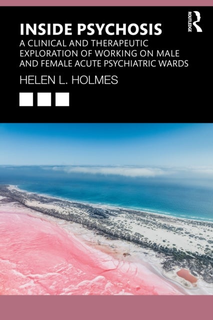 Inside Psychosis - A clinical and therapeutic exploration of working on male and female acute psychiatric wards