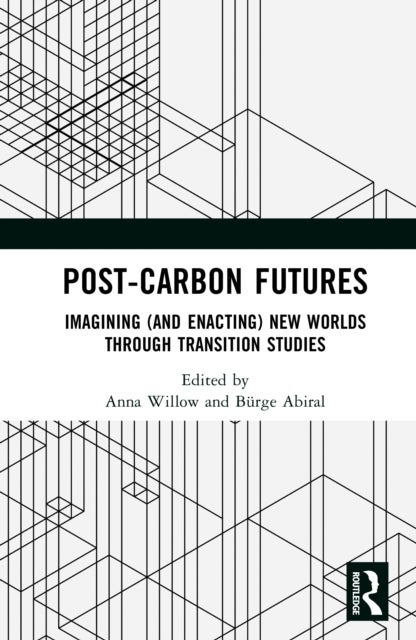 Post-Carbon Futures - Imagining (and Enacting) New Worlds through Transition Studies