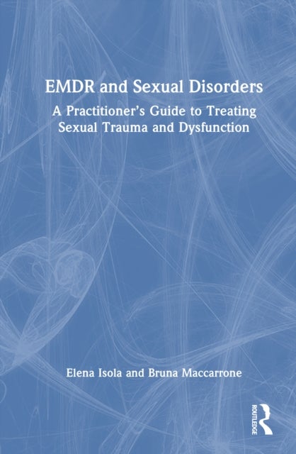 EMDR and Sexual Disorders - A Practitioner’s Guide to Treating Sexual Trauma and Dysfunction