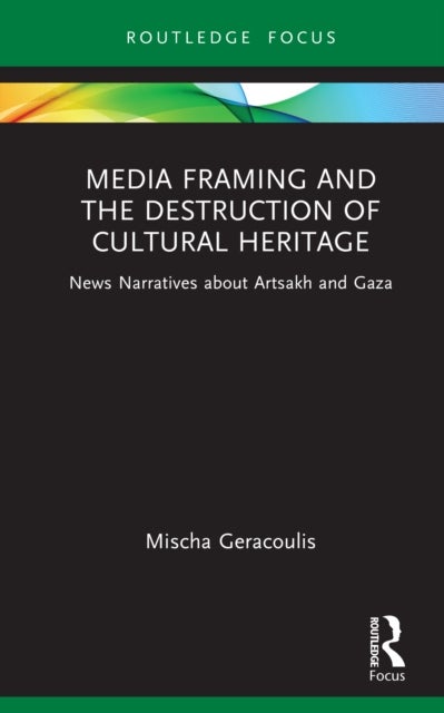 Media Framing and the Destruction of Cultural Heritage - News Narratives about Artsakh and Gaza