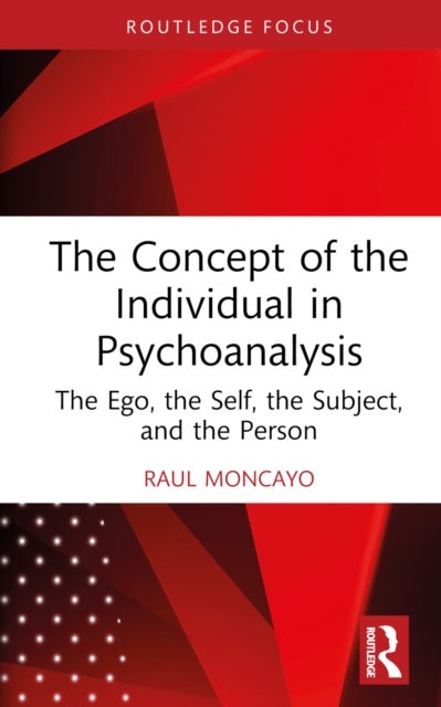 The Concept of the Individual in Psychoanalysis - The Ego, the Self, the Subject, and the Person