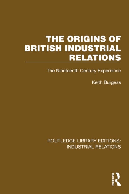 The Origins of British Industrial Relations - The Nineteenth Century Experience