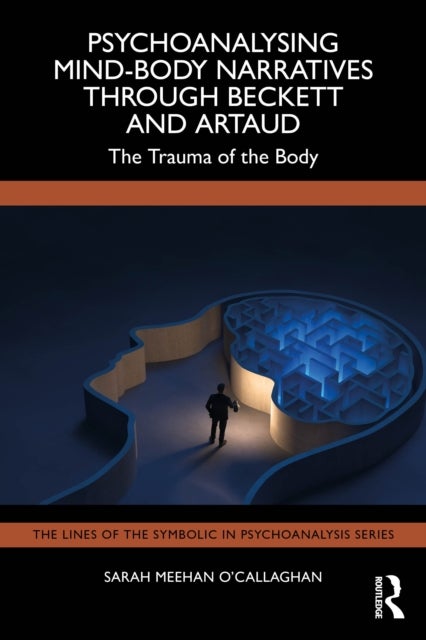 Psychoanalysing Mind-Body Narratives through Beckett and Artaud - The Trauma of the Body