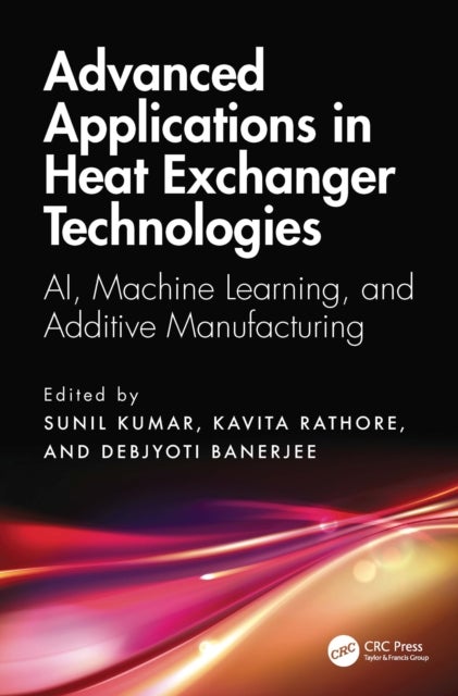 Advanced Applications in Heat Exchanger Technologies - AI, Machine Learning, and Additive Manufacturing