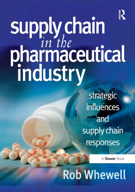 Supply Chain in the Pharmaceutical Industry - Strategic Influences and Supply Chain Responses