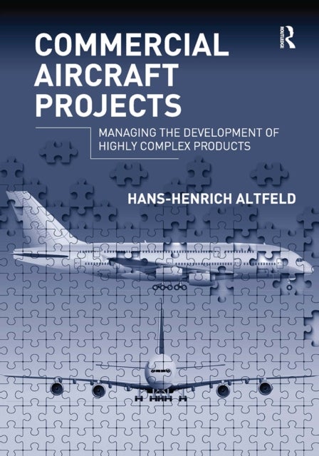 Commercial Aircraft Projects - Managing the Development of Highly Complex Products