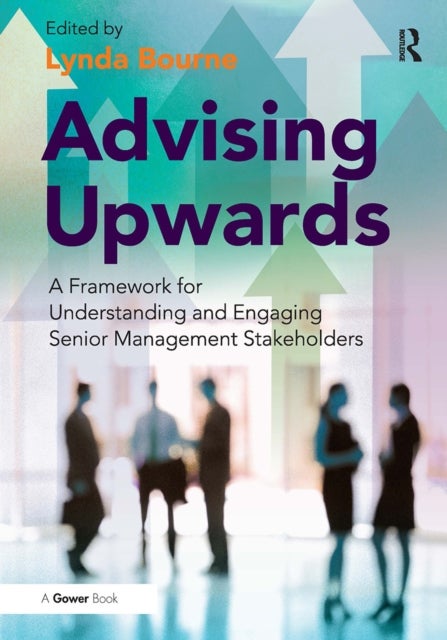 Advising Upwards - A Framework for Understanding and Engaging Senior Management Stakeholders