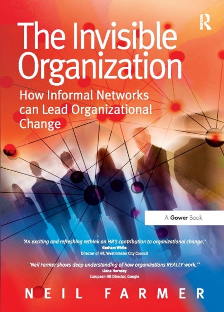 The Invisible Organization - How Informal Networks can Lead Organizational Change