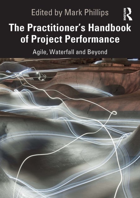 The Practitioner's Handbook of Project Performance - Agile, Waterfall and Beyond