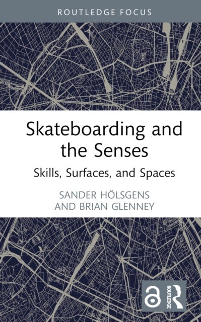 Skateboarding and the Senses - Skills, Surfaces, and Spaces