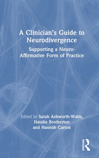 A Clinician’s Guide to Neurodivergence - Supporting a Neuro-Affirmative Form of Practice