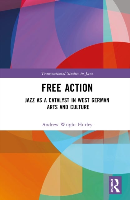 Free Action - Jazz as a Catalyst in West German Arts and Culture