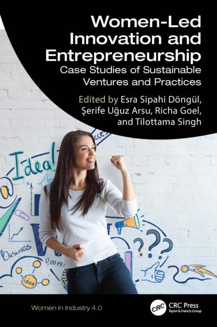 Women-Led Innovation and Entrepreneurship - Case Studies of Sustainable Ventures and Practices