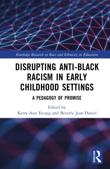 Disrupting Anti-Black Racism in Early Childhood Settings - A Pedagogy of Promise