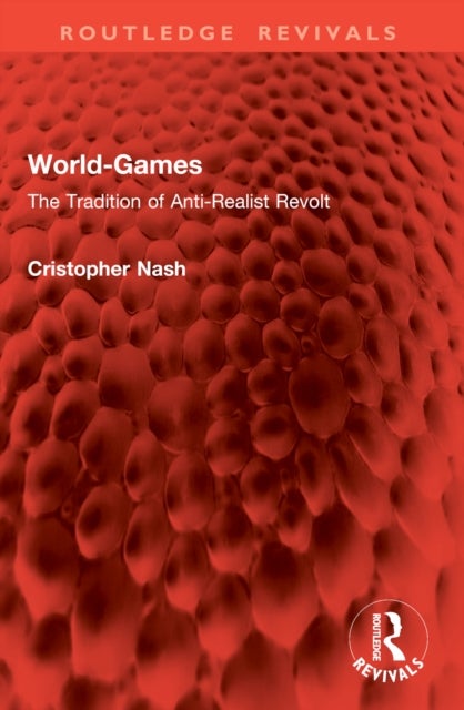 World-Games - The Tradition of Anti-Realist Revolt