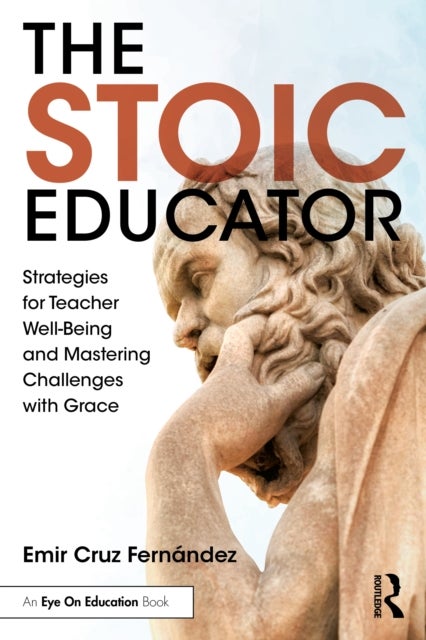 The Stoic Educator - Strategies for Teacher Well-Being and Mastering Challenges with Grace