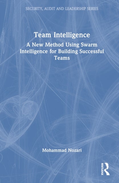 Team Intelligence - A New Method Using Swarm Intelligence for Building Successful Teams