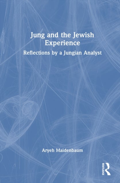 Jung and the Jewish Experience - Reflections by a Jungian Analyst