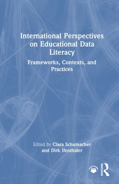 International Perspectives on Educational Data Literacy - Frameworks, Contexts, and Practices