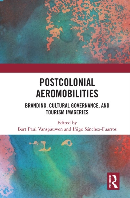Postcolonial Aeromobilities - Branding, Cultural Governance, and Tourism Imageries