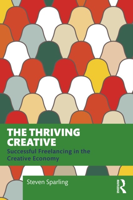 The Thriving Creative - Successful Freelancing in the Creative Economy