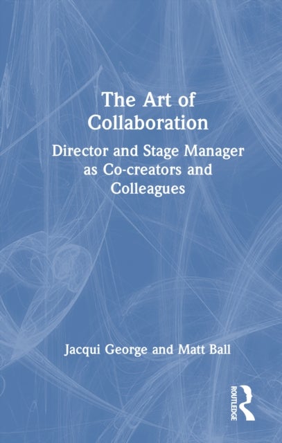 The Art of Collaboration - Director and Stage Manager as Co-creators and Colleagues