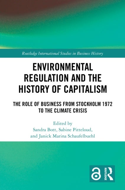 Environmental Regulation and the History of Capitalism - The Role of Business from Stockholm 1972 to the Climate Crisis