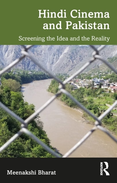 Hindi Cinema and Pakistan - Screening the Idea and the Reality